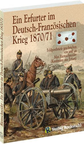 Ein Erfurter im Deutsch – Französischen Krieg 1870/71 von Palmowski,  Frank, Riemschneider,  Max, Rockstuhl,  Harald