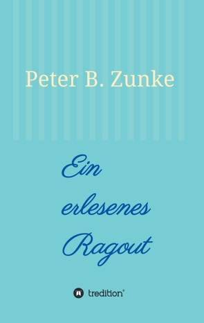 Ein erlesenes Ragout von Zunke,  Peter B.