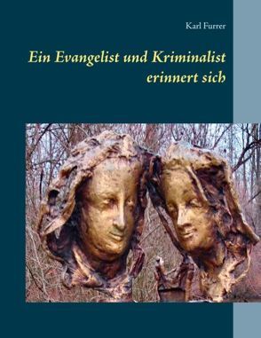 Ein Kriminalist und Evangelist erinnert sich von Furrer,  Karl