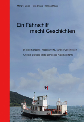 Ein Fährschiff macht Geschichten von Günter,  Apel, Heinrich,  Frey, Meier,  Margret, Meyer,  Karsten, Rettet die Meersburg ex Konstanz! Verein zur Erhaltung der ersten Bodensee-Automobilfähre Baujahr 1928 e.V., Stinka,  Helio, Wilfried,  Birk