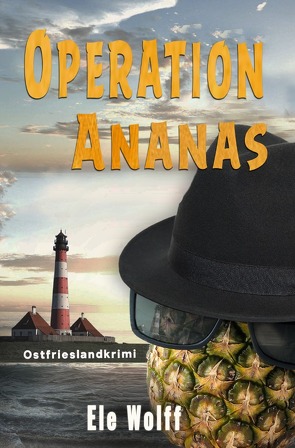 Ein Fall für Emely Petersen – Ostfrieslandkrimi / Operation Ananas von Wolff,  Ele