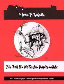 Ein Fall für die Basler Papiermühle von Meier,  Stefan, Tschudin,  Dr. Peter F.