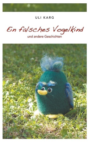 Ein falsches Vogelkind von Karg,  Uli