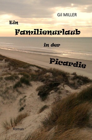 Ein Familienurlaub in der Picardie von Miller,  Gil