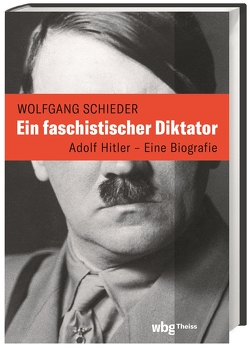 Ein faschistischer Diktator. Adolf Hitler – Biografie von Schieder,  Wolfgang