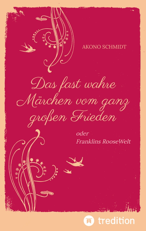 Ein fast wahres Märchen vom ganz großen Frieden, Historie, Weltpolitik, USA, Präsident, Franklin D. Roosevelt, FDR, 1933 – 1960, Emanzipation, Eleanor Roosevelt, Sozialpolitik, UN, Vereinte Nationen, von Schmidt,  Akono