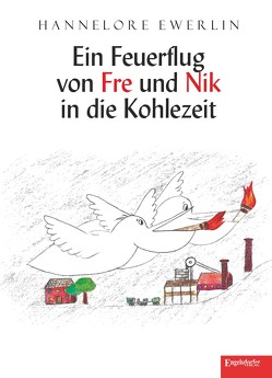 Ein Feuerflug von Fre und Nik in die Kohlezeit von Ewerlin,  Hannelore