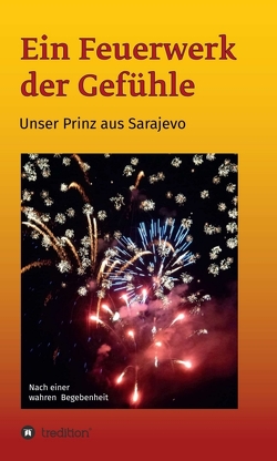 Ein Feuerwerk der Gefühle – Unser Prinz aus Sarajevo von Tulsis,  Gerlinde & Bernd