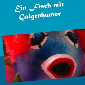 Ein Fisch mit Galgenhumor von Dilger,  Sabine