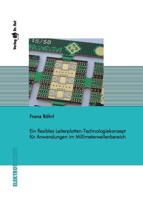 Ein flexibles Leiterplatten-Technologiekonzept für Anwendungen im Millimeterwellenbereich von Röhrl,  Franz