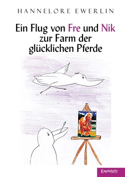 Ein Flug von Fre und Nik zur Farm der glücklichen Pferde von Ewerlin,  Hannelore