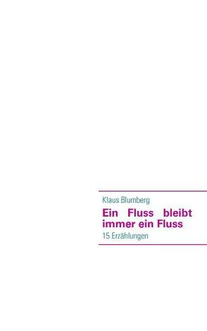 Ein Fluss bleibt immer ein Fluss von Blumberg,  Klaus