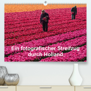 Ein fotografischer Streifzug durch Holland (Premium, hochwertiger DIN A2 Wandkalender 2021, Kunstdruck in Hochglanz) von Schroeder,  Susanne