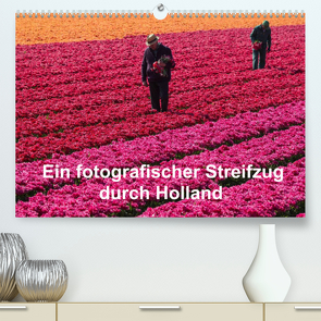 Ein fotografischer Streifzug durch Holland (Premium, hochwertiger DIN A2 Wandkalender 2022, Kunstdruck in Hochglanz) von Schroeder,  Susanne