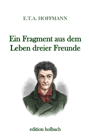 Ein Fragment aus dem Leben dreier Freunde von Hoffmann,  E T A