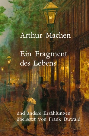 Ein Fragment des Lebens und andere Erzählungen von Blackwood,  Algernon, Duwald,  Frank, Hildebrand,  Achim, Schmidt,  Michael