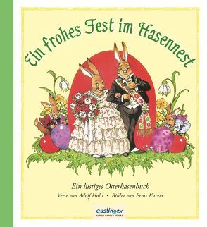 Ein frohes Fest im Hasennest von Holst,  Adolf, Kutzer,  Ernst