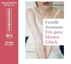 Ein ganz kleines Glück von Anseaume,  Camille, Dörr,  Cornelia, RADIOROPA Hörbuch - eine Division der TechniSat Digital GmbH