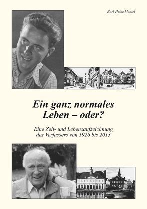 Ein ganz normales Leben – oder? von Mantel,  Karl-Heinz