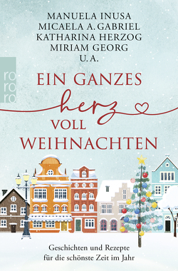 Ein ganzes Herz voll Weihnachten von Bartels,  Inken, Caplin,  Julie, Daume,  Lea, Eder,  Rebekka, Gabriel,  Micaela A., Georg,  Miriam, Helland,  Liv, Herzog,  Katharina, Inusa,  Manuela, Lamatsch,  Vanessa, Lüpkes,  Sandra, Mohn,  Kira, Moninger,  Kristina, Moran,  Kelly, Steen,  Christiane, Thorn,  Ines, Wolf,  Lena