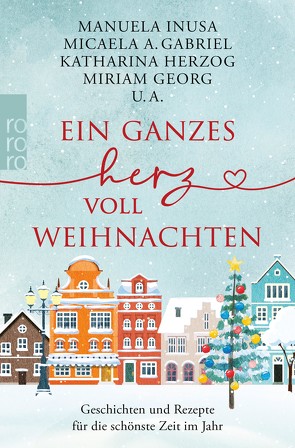 Ein ganzes Herz voll Weihnachten von Bartels,  Inken, Caplin,  Julie, Daume,  Lea, Eder,  Rebekka, Gabriel,  Micaela A., Georg,  Miriam, Helland,  Liv, Herzog,  Katharina, Inusa,  Manuela, Lamatsch,  Vanessa, Lüpkes,  Sandra, Mohn,  Kira, Moninger,  Kristina, Moran,  Kelly, Steen,  Christiane, Thorn,  Ines, Wolf,  Lena