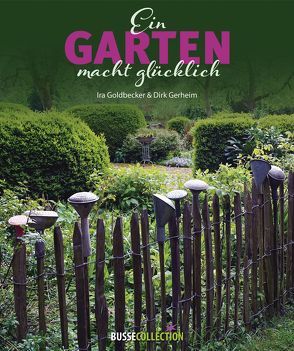 Ein Garten macht glücklich von Gerheim,  Dirk, Goldbecker,  Ira