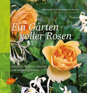 Ein Garten voller Rosen von Rehm-Wolters,  Bettina, Schacht,  Mascha