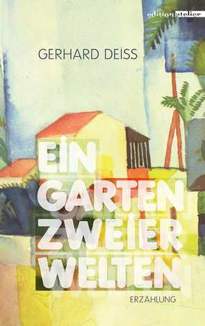 Ein Garten zweier Welten von Deiss,  Gerhard