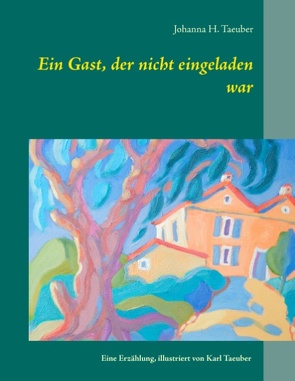 Ein Gast, der nicht eingeladen war von Taeuber,  Johanna H.
