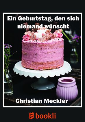 Ein Geburtstag, den sich niemand wünscht von Meckler,  Christian