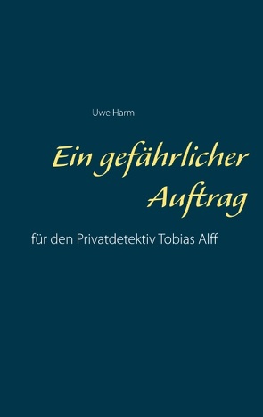 Ein gefährlicher Auftrag von Harm,  Uwe
