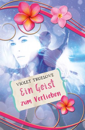 Ein Geist zum Verlieben von Truelove,  Violet