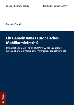 Ein Gemeinsames Europäisches Mobiliarmietrecht? von Franck,  Kathrin