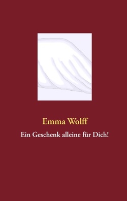 Ein Geschenk alleine für Dich! von Wolff,  Emma