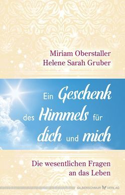 Ein Geschenk des Himmels für dich und mich von Gruber,  Helene Sarah, Oberstaller,  Miriam