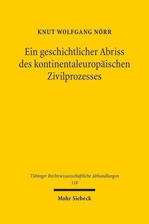 Ein geschichtlicher Abriss des kontinentaleuropäischen Zivilprozesses in ausgewählten Kapiteln von Nörr,  Knut Wolfgang