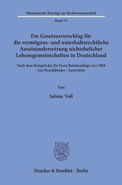 Ein Gesetzesvorschlag für die vermögens- und unterhaltsrechtliche Auseinandersetzung nichtehelicher Lebensgemeinschaften in Deutschland – nach dem Beispiel des De Facto Relationships Act 1984 von Neusüdwales – Australien. von Voß,  Sabine