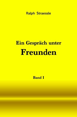 Ein Gespräch unter Freunden – Band I von Straessle,  Ralph