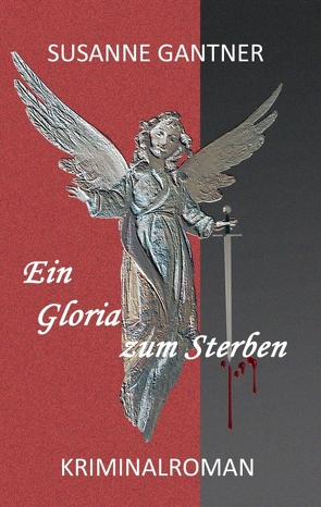 Ein Gloria zum Sterben von Gantner,  Susanne