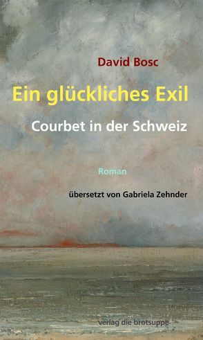 Ein glückliches Exil von Bosc,  David, Zehnder,  Gabriela