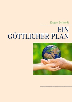 Ein göttlicher Plan von Schmidt,  Jürgen