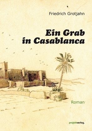 Ein Grab in Casablanca von Grotjahn,  Friedrich