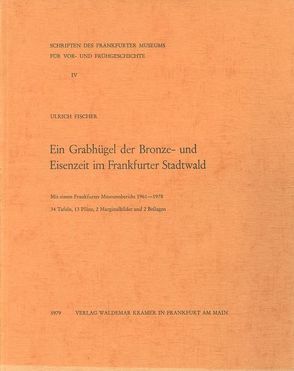 Ein Grabhügel der Bronze- und Eisenzeit im Frankfurter Stadtwald von Fischer,  Ulrich