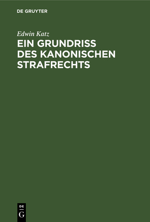 Ein Grundriss des kanonischen Strafrechts von Katz,  Edwin