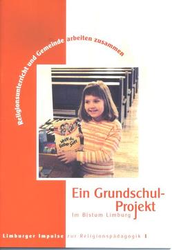 Ein Grundschulprojekt im Bistum Limburg von Kessels,  Elisabeth, Momma,  Eva, Ramb,  Martin W, Sauer,  Katharina, Stotz,  Ute