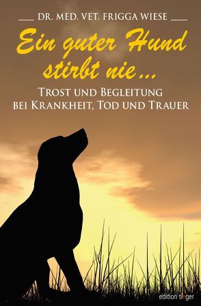 Ein guter Hund stirbt nie … von Wiese,  Dr. med. vet. Frigga