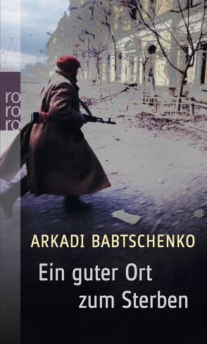 Ein guter Ort zum Sterben von Babtschenko,  Arkadi, Kühl,  Olaf