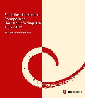 Ein halbes Jahrhundert Pädagogische Hochschule Weingarten 1962 – 2012