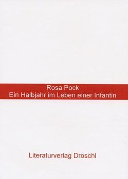 Ein Halbjahr aus dem Leben einer Infantin von Pock,  Rosa