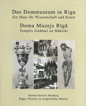 Ein Haus für Wissenschaft und Kunst – Das Dommuseum in Riga von Celmina,  Ilona, Romang,  Margit